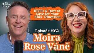 Moira Rose Váně: RESPs & How to Save for Your Kids’ Education | TWB Podcast #52