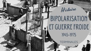 TERMINALE - BIPOLARISATION ET CRISES DE LA GUERRE FROIDE (1945-1975)