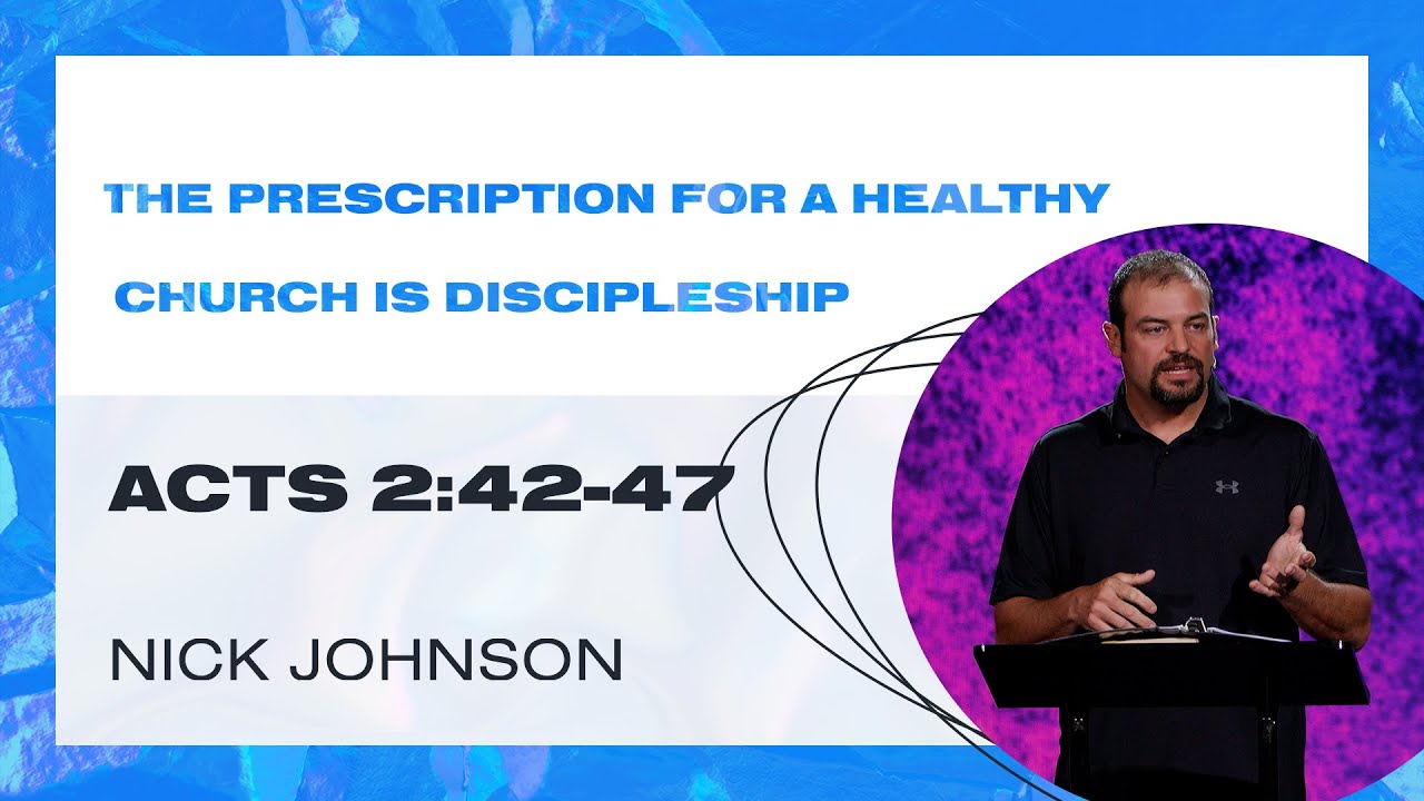 The Prescription For A Healthy Church Is Discipleship | Nick Johnson