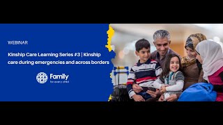 Kinship Care Learning Series 3: Kinship care during emergencies and across borders