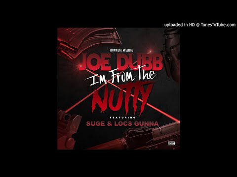 Joe Dubb "I'm From The Nutty" Ft. Suge & Locs Gunna