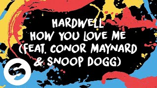 Hardwell - How You Love Me (feat. Conor Maynard &amp; Snoop Dogg) [Official Lyric Video]