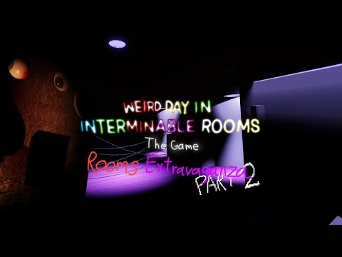 Rooms Extravaganza PART 2 - Weird Day In Interminable Rooms: The Game