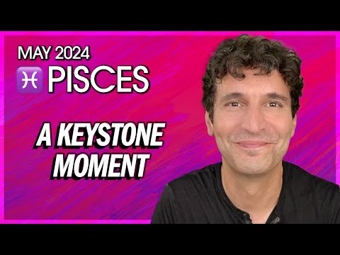 Pisces May 2024: A Keystone Moment (Growth & Ascension)!