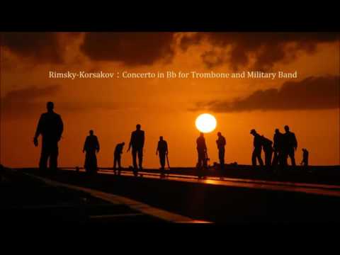 Rimsky-Korsakov：Concerto in Bb for Trombone and Military Band　ﾘﾑｽｷｰ=ｺﾙｻｺﾌ：ﾄﾛﾝﾎﾞｰﾝと吹奏楽のための協奏曲