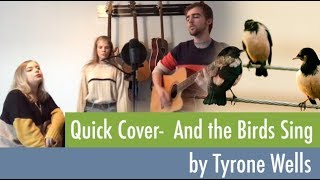 Quick Covers #14: And The Birds Sing - Tyrone Wells