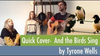 Quick Covers #14: And The Birds Sing - Tyrone Wells