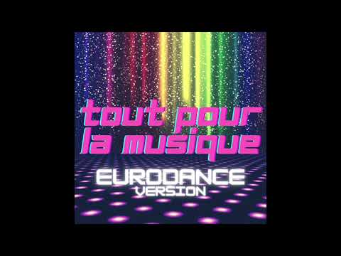 Tout pour la musique (eurodance version)