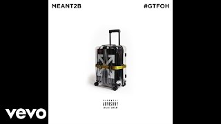 Meant2B - #GTFOH (Official Video)