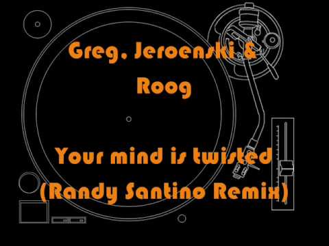 1. Greg, Jeroenski & Roog - Your mind is twisted (Randy Santino Remix)