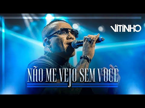 VITINHO - Não Me Vejo Sem Você