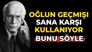 Oğlun geçmişi sana karşı kullanırsa — bunu söyle — Carl JungIf your son uses the past against you — say so — Carl Jung