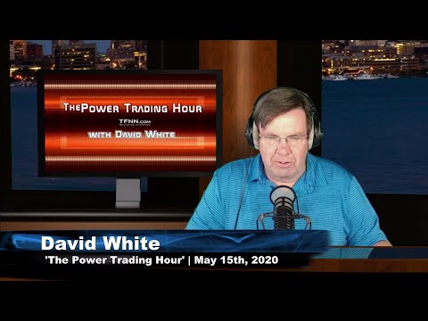 May 15th, Power Trading Hour with David White on TFNN - 2020