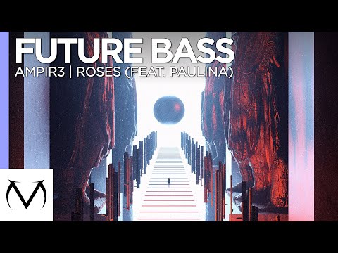[Future Bass] - ampir3 - Roses (feat. Paulina)