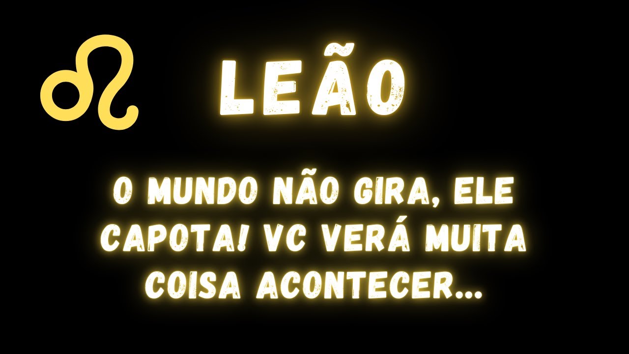 LEÃO♌ O MUNDO NÃO GIRA, ELE CAPOTA! VC VERÁ MUITA COISA ACONTECER 🤭🔥