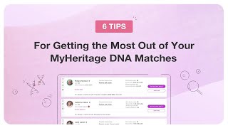 6 Tips for Getting the Most out of Your DNA Matches