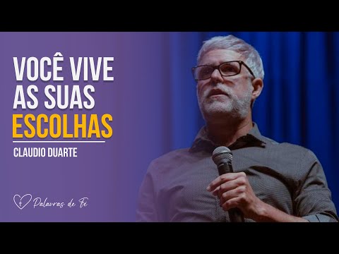 Você vive as suas escolhas | Cláudio Duarte