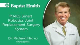 MAKO Smart Robotics Joint Replacement Surgery System Explained By Baptist Health's Dr. Richard Nix