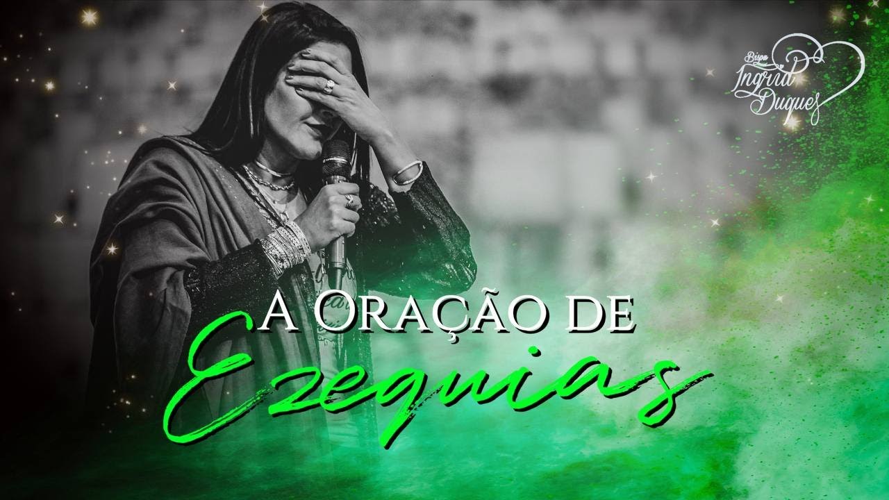 A ORAÇÃO DE EZEQUIAS - Bispa Ingrid Duque - 1 Reis 20.1