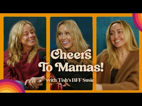 Cheers to Mamas! with Tish’s BFF Susie