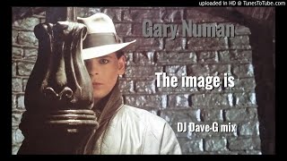 Gary Numan - The image is (DJ Dave-G mix)