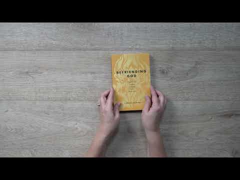 Befriending God | How We Are Undone, Changed, and Made New | Tanya Godsey