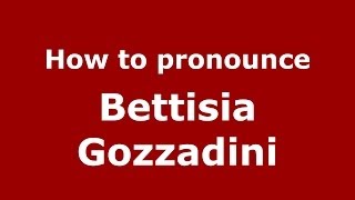 How to pronounce Bettisia Gozzadini