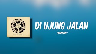 Download lagu SAMSONS - DI UJUNG JALAN ( LIRIK VIDEO ) mp3