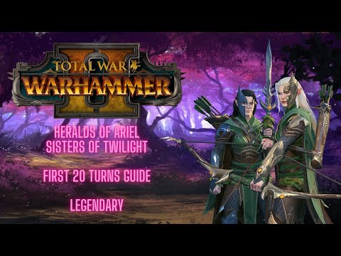 Total War Warhammer II - Heralds Of Ariel -  Sisters of twilight - First 20 Turns Guide - Legendary