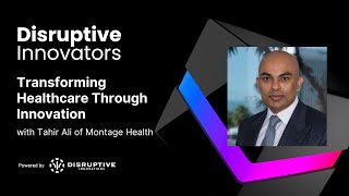 Transforming Healthcare Through Innovation with Tahir Ali at Montage Health