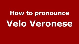 How to pronounce Velo Veronese