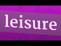 LEISURE pronunciation • How to pronounce LEISURE