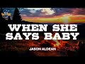 Jason Aldean - When She Says Baby (Lyrics)