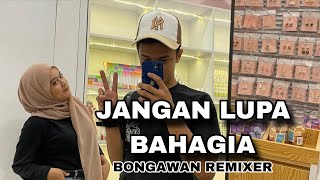 Download lagu BONGAWAN REMIXER - Jangan Lupa Bahagia ( SLOW BEAT ) mp3