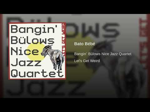 Bato Bébé online metal music video by BANGIN’ BÜLOWS NICE JAZZ QUARTET