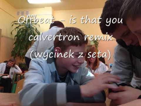 Offbeat is that you (calvertron remix) wycinek z seta