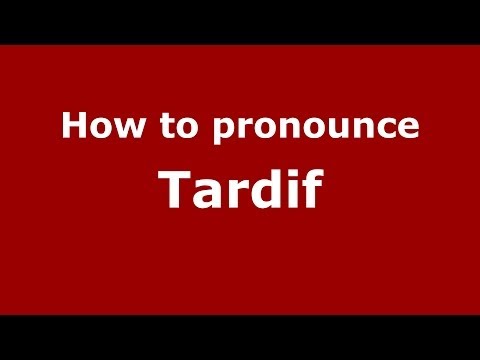 How to pronounce Tardif (French) - PronounceNames.com