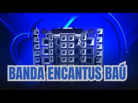 BANDA ENCANTUS BAÚ PRA PAREDÃO