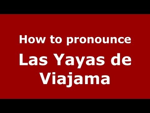How to pronounce Las Yayas de Viajama (Dominican Republic) - PronounceNames.com