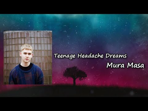 Teenage Headache Dreams _ Mura Masa, Ellie Rowsell, Wolf Alice Lyrics