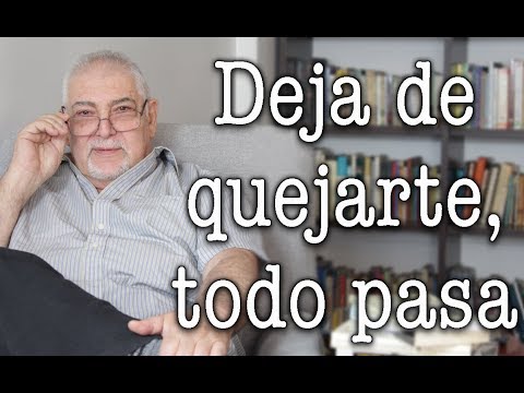Jorge Bucay - Dejar de quejarse y entender que todo pasa
