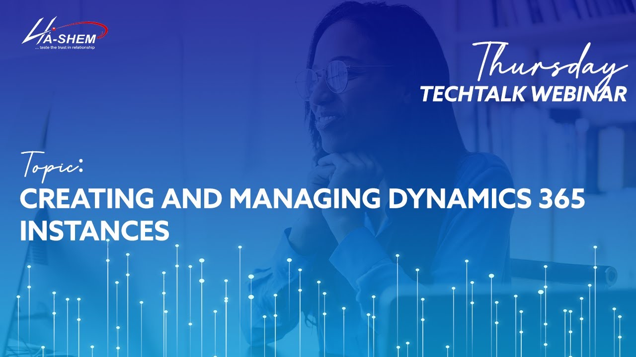 Thursday TechTalk Webinar FY21 Series | Creating and Managing Dynamics 365 Instances
