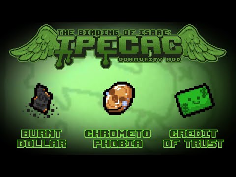 The Binding of Isaac: IPECAC Community Mod Item Guide -Burnt Dollar, Chrometophobia, Credit of Trust