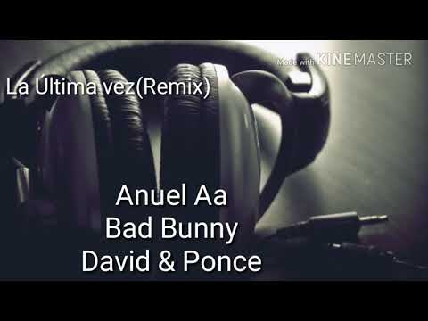 La Última vez(Remix)Anuel AA,Bad Bunny feat.David & Ponce
