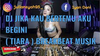 Download lagu DJ JIKA KAU BERTEMU AKU BEGINI ( TIARA ) Breakbeat Musik 2022 mp3