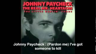 Johnny Paycheck : (Pardon me) I've got someone to kill