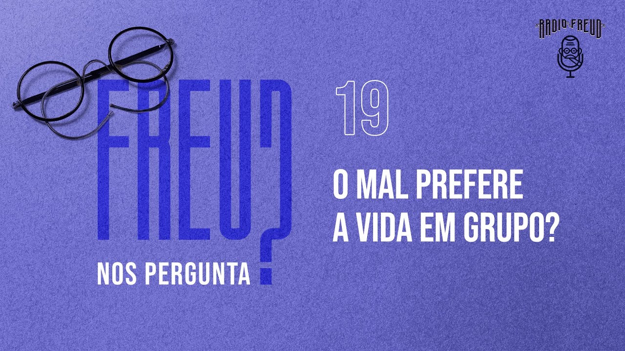 O MAL PREFERE A VIDA EM GRUPO? FREUD NOS PERGUNTA