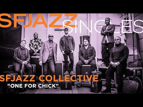 SFJAZZ Singles: The SFJAZZ Collective performs "One for Chick"