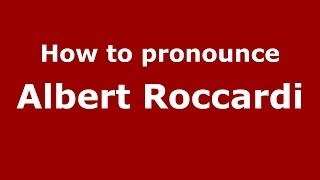 How to pronounce Albert Roccardi