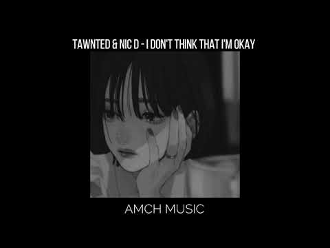Tawnted & Nic D - i don't think that i'm okay